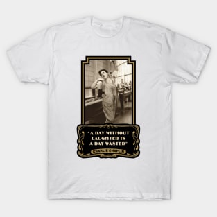 Charlie Chaplin Quotes: “A Day Without Laughter Is A Day Wasted” T-Shirt